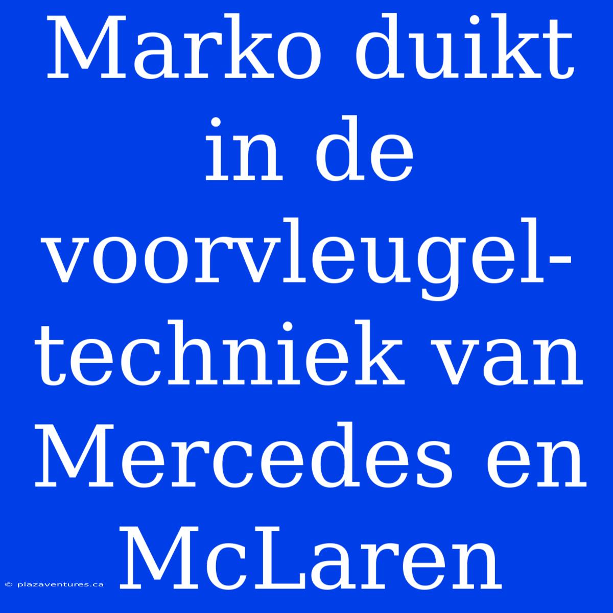 Marko Duikt In De Voorvleugel-techniek Van Mercedes En McLaren