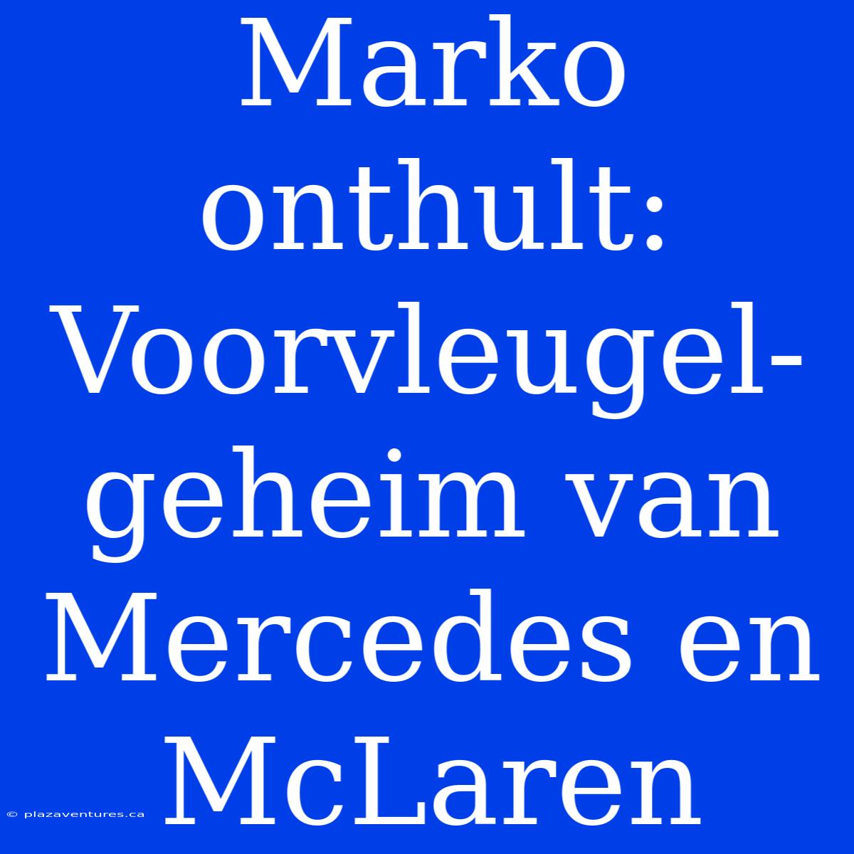 Marko Onthult: Voorvleugel-geheim Van Mercedes En McLaren