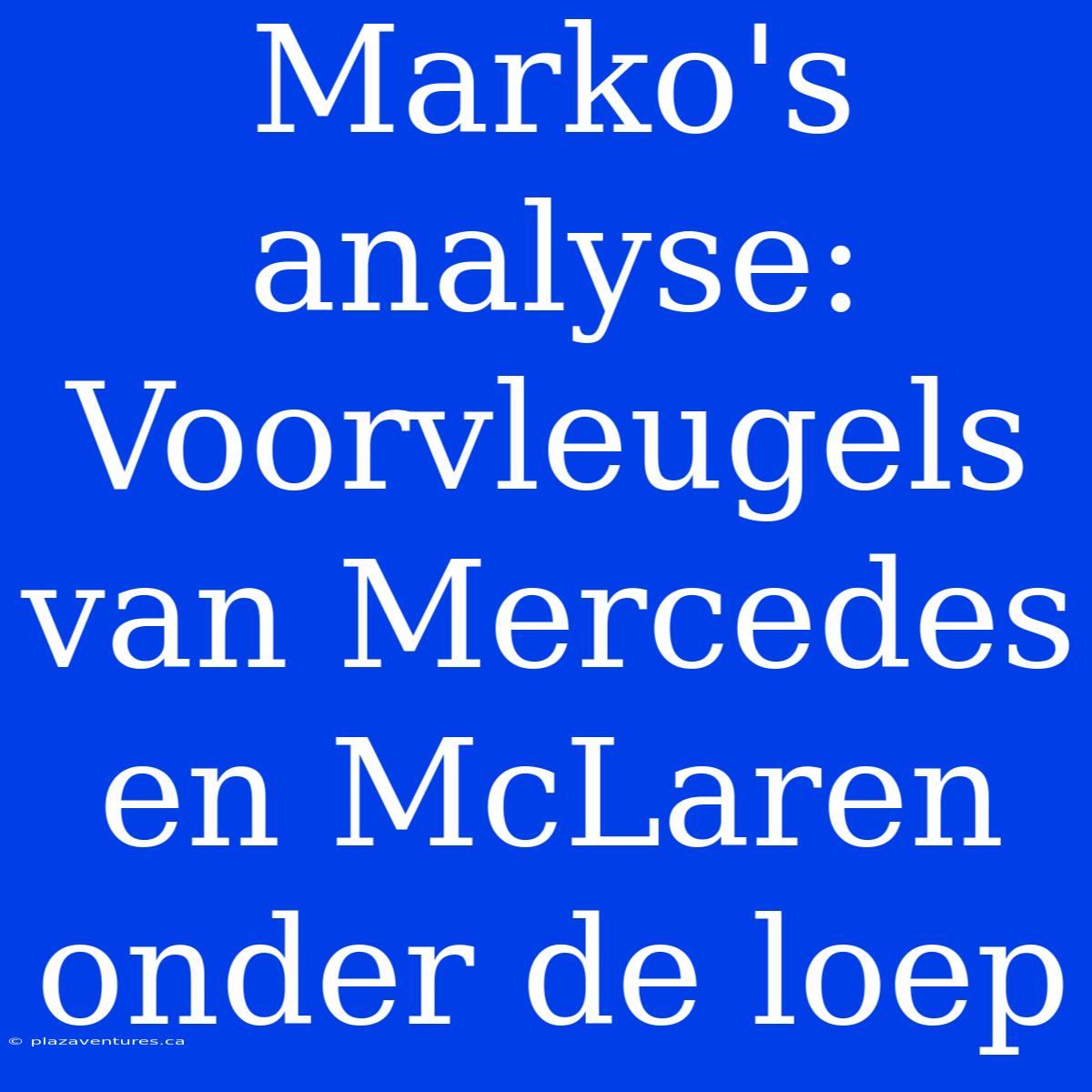 Marko's Analyse: Voorvleugels Van Mercedes En McLaren Onder De Loep