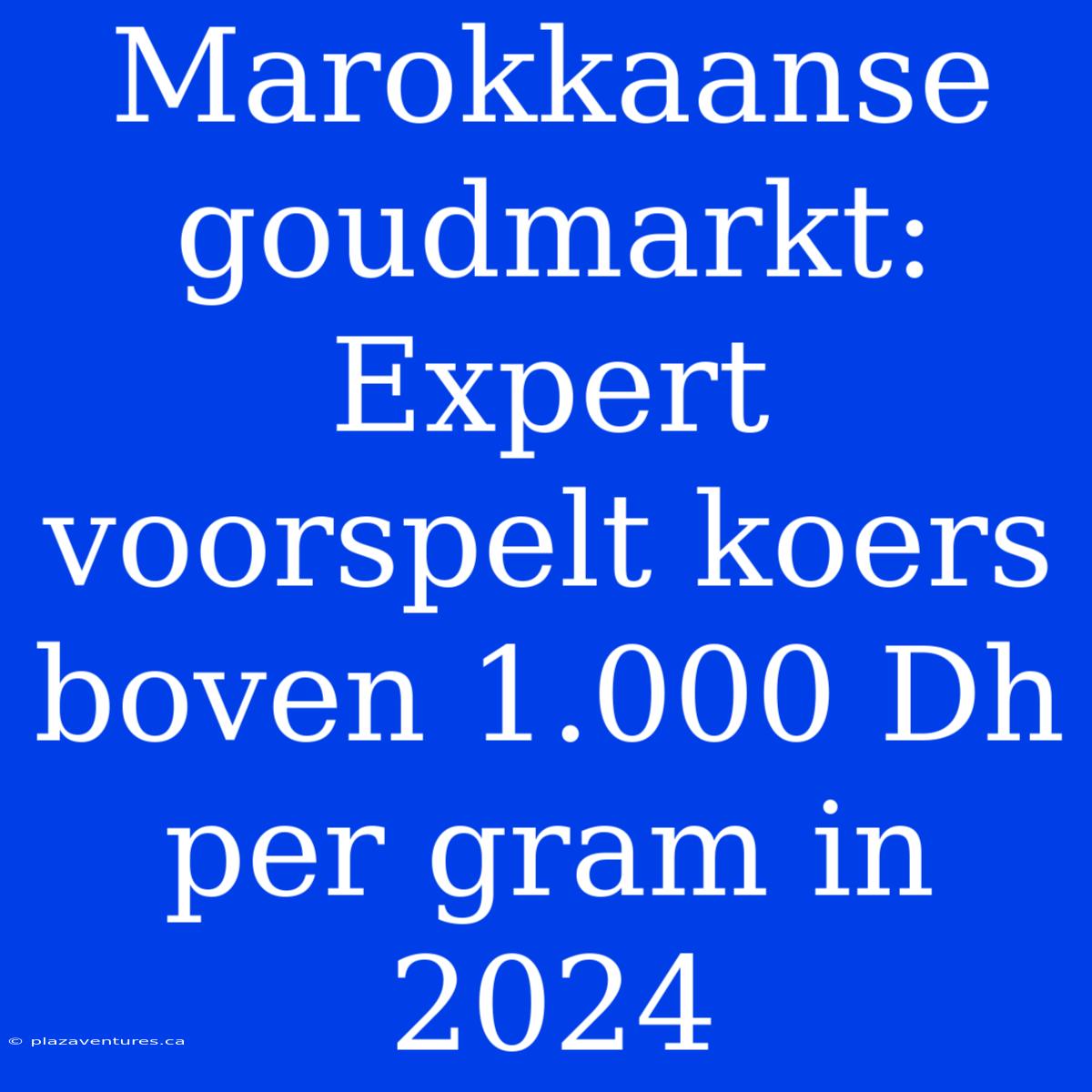 Marokkaanse Goudmarkt: Expert Voorspelt Koers Boven 1.000 Dh Per Gram In 2024