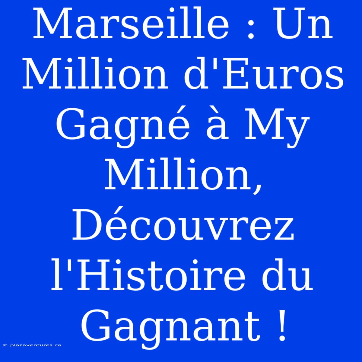 Marseille : Un Million D'Euros Gagné À My Million, Découvrez L'Histoire Du Gagnant !