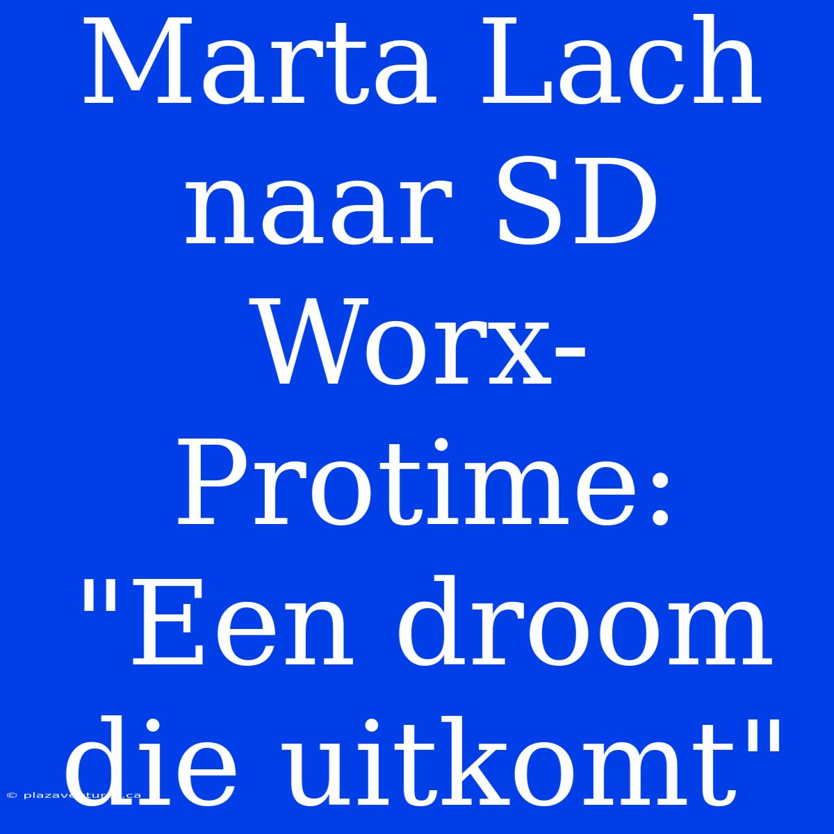 Marta Lach Naar SD Worx-Protime: 