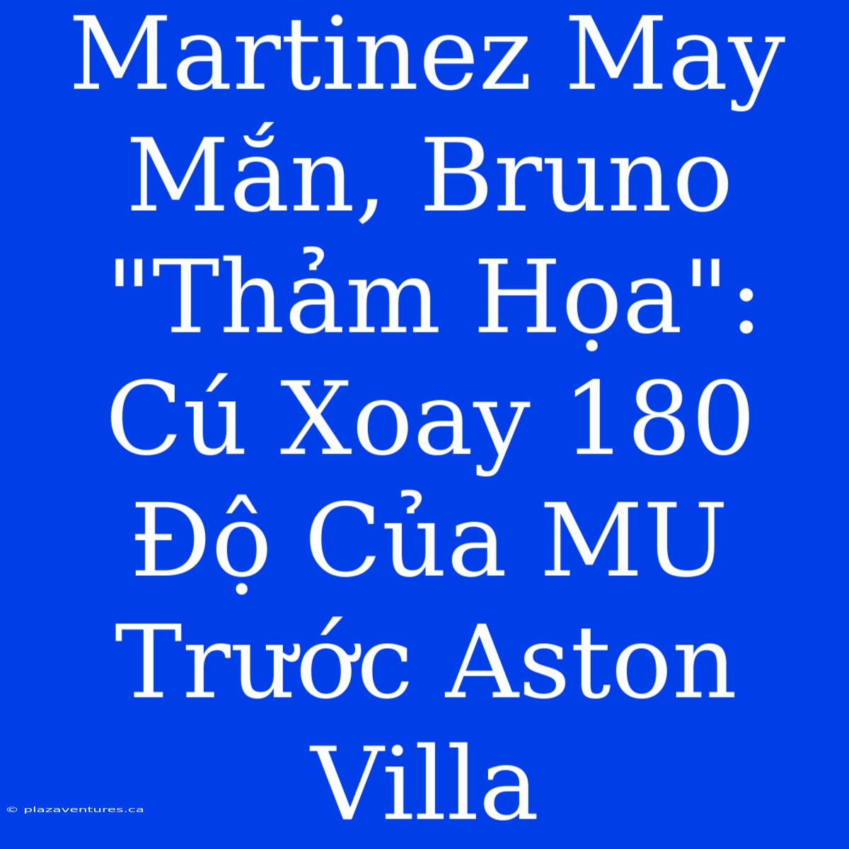 Martinez May Mắn, Bruno 