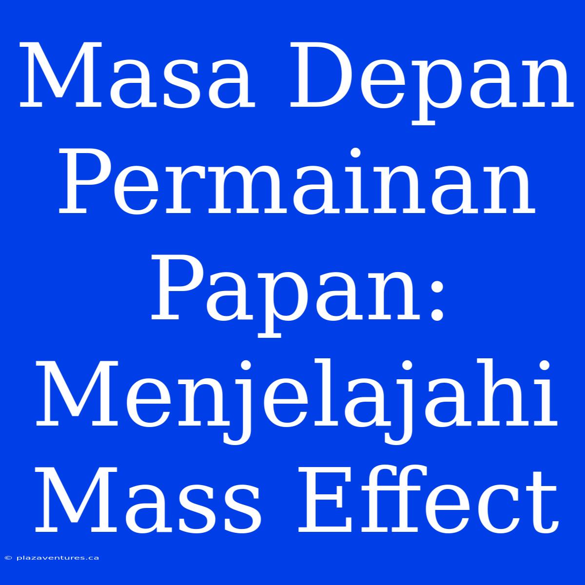 Masa Depan Permainan Papan: Menjelajahi Mass Effect