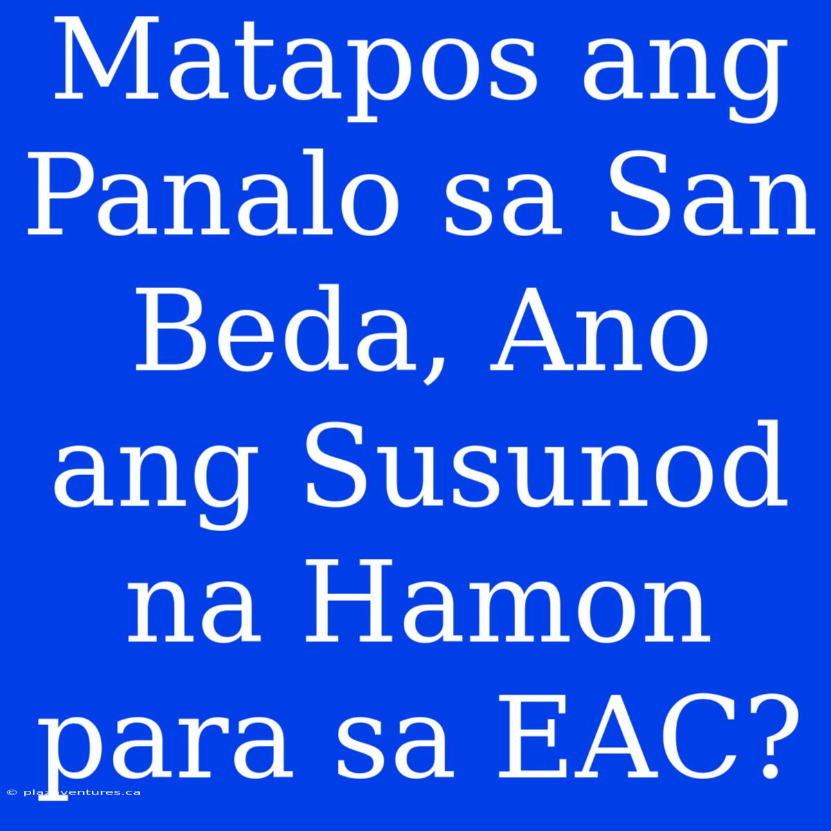 Matapos Ang Panalo Sa San Beda, Ano Ang Susunod Na Hamon Para Sa EAC?