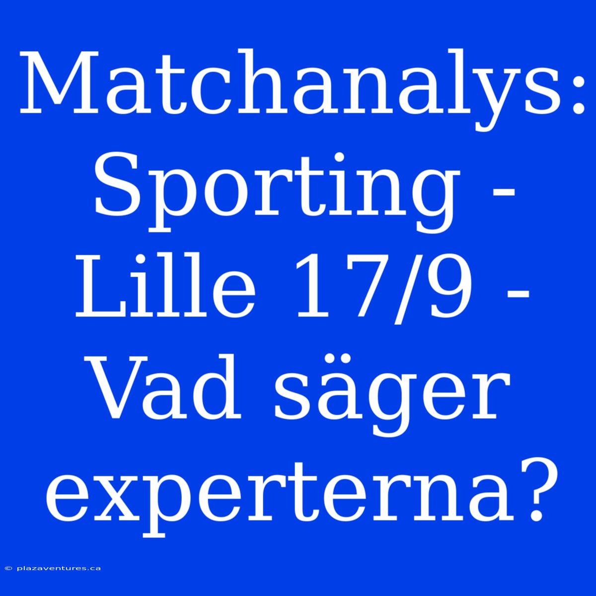 Matchanalys: Sporting - Lille 17/9 - Vad Säger Experterna?