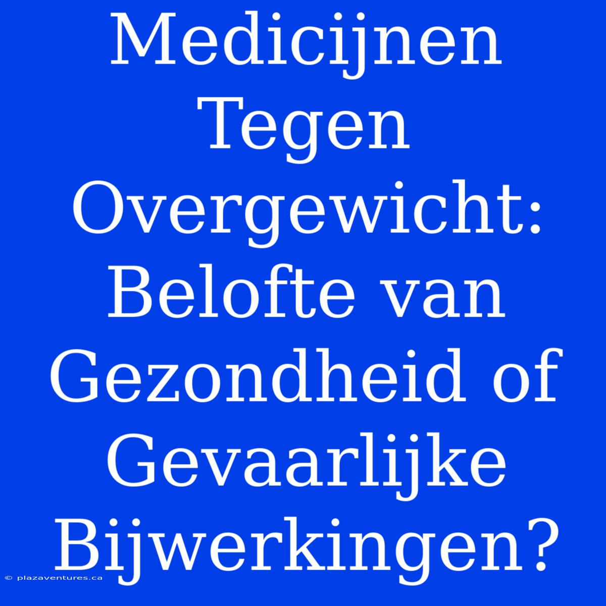 Medicijnen Tegen Overgewicht: Belofte Van Gezondheid Of Gevaarlijke Bijwerkingen?