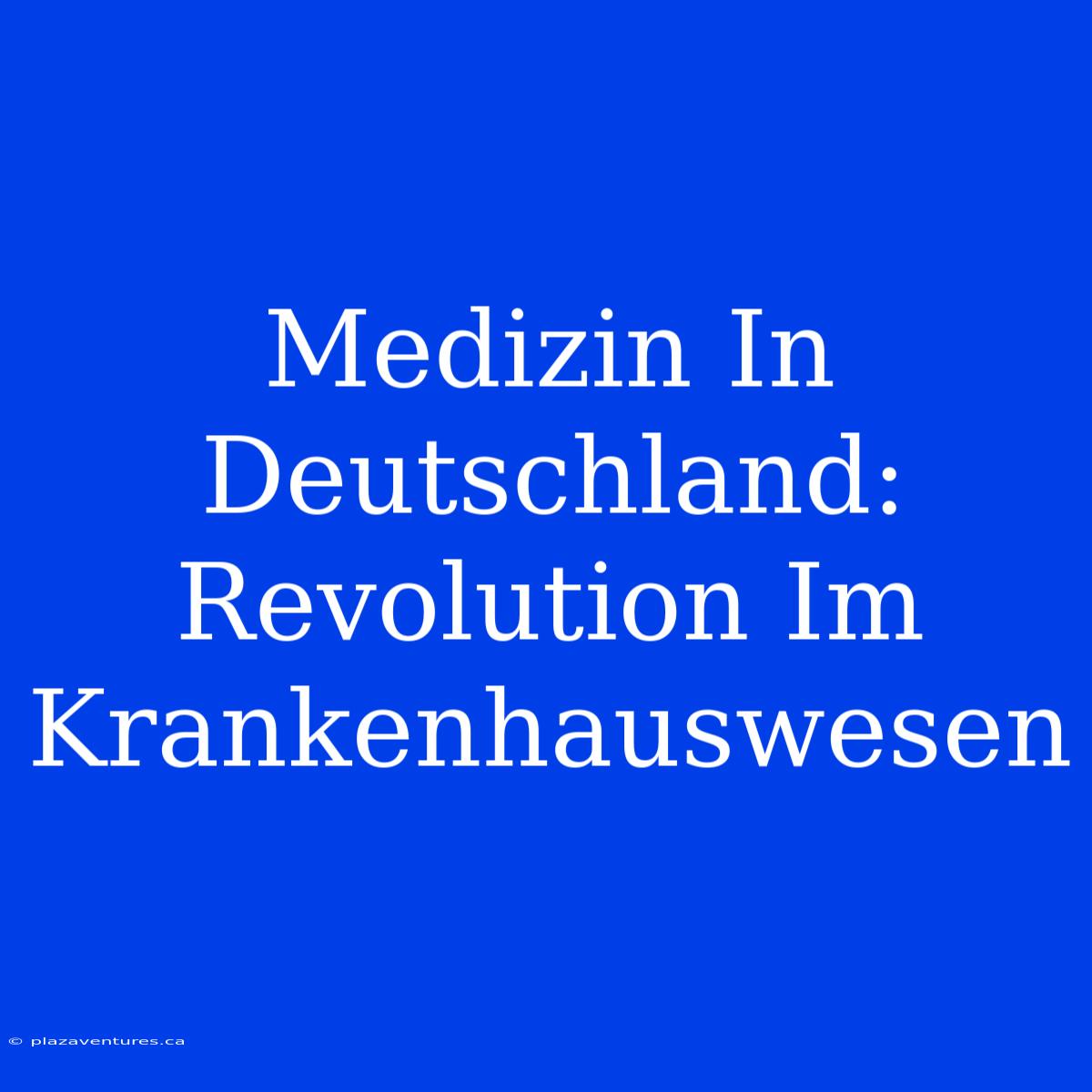 Medizin In Deutschland: Revolution Im Krankenhauswesen