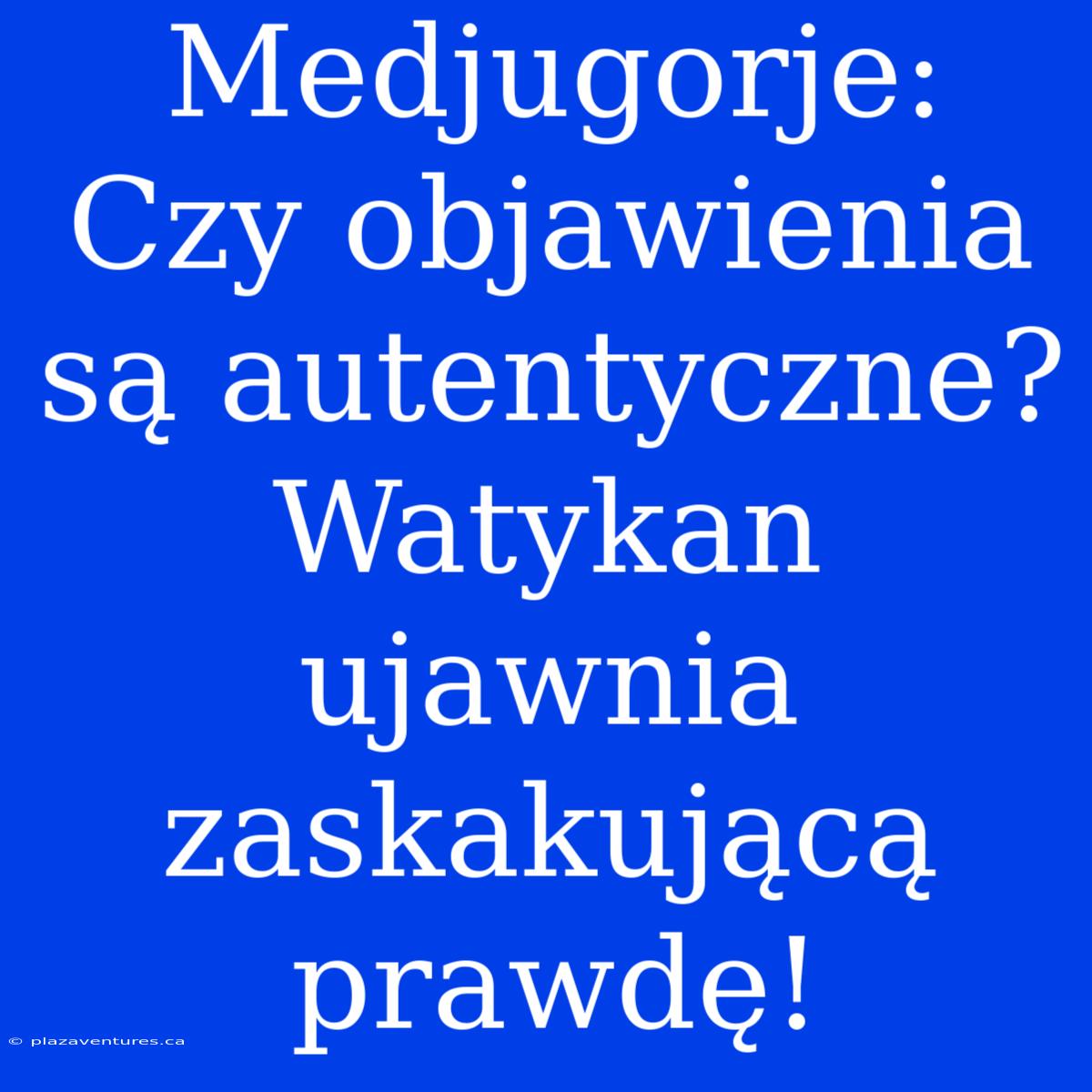 Medjugorje: Czy Objawienia Są Autentyczne? Watykan Ujawnia Zaskakującą Prawdę!