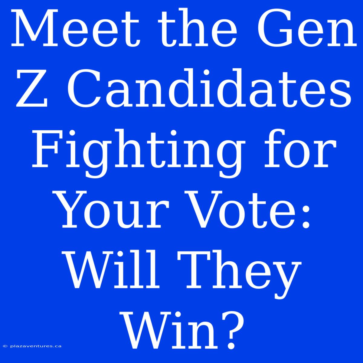 Meet The Gen Z Candidates Fighting For Your Vote: Will They Win?