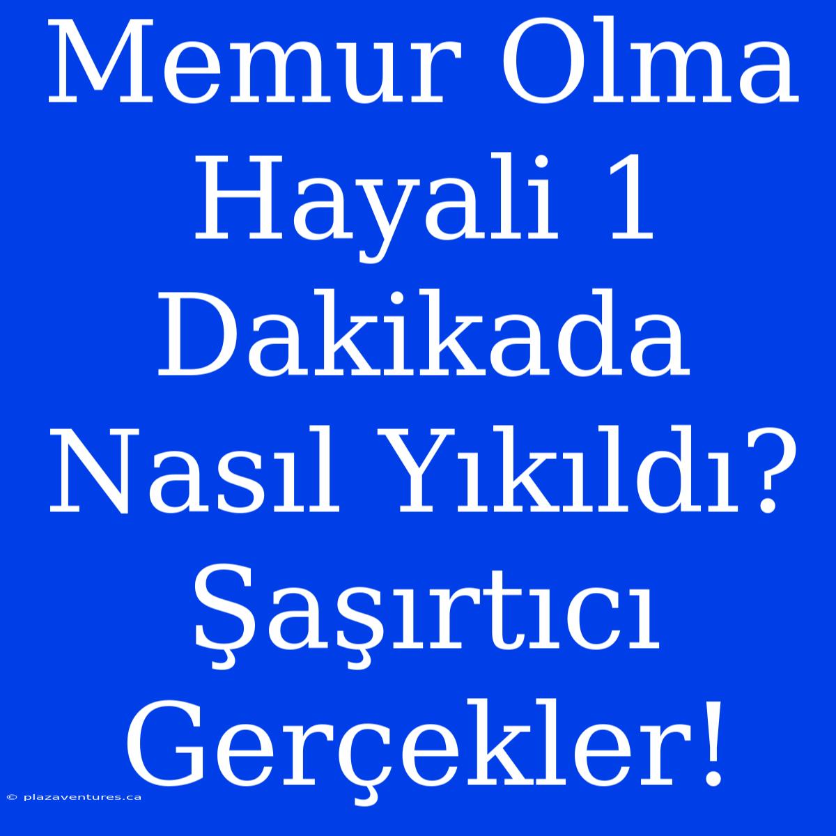 Memur Olma Hayali 1 Dakikada Nasıl Yıkıldı? Şaşırtıcı Gerçekler!