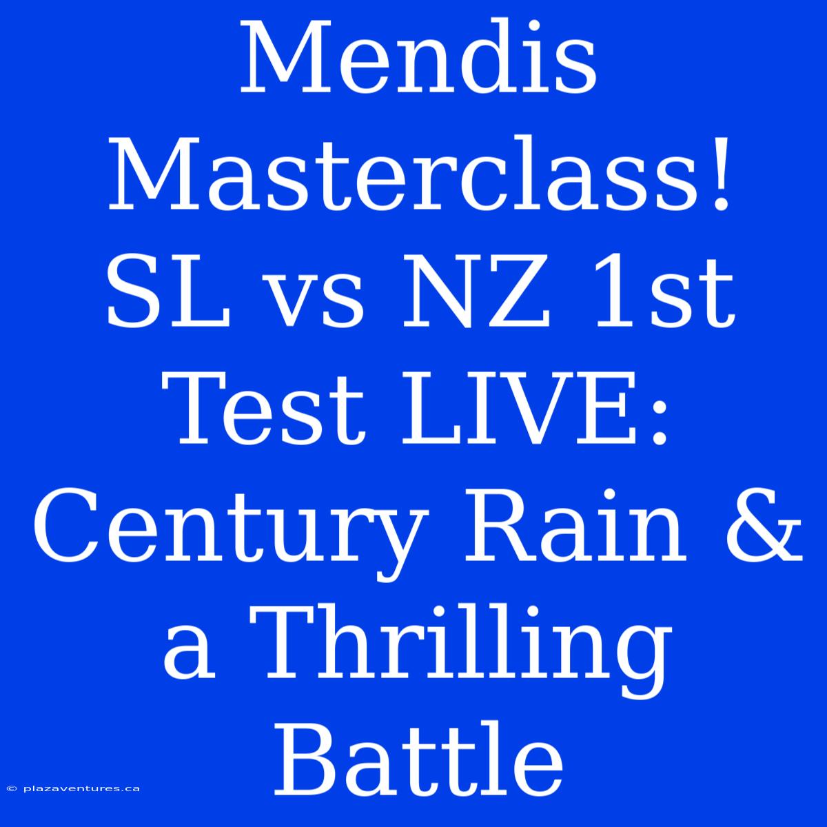 Mendis Masterclass! SL Vs NZ 1st Test LIVE: Century Rain & A Thrilling Battle