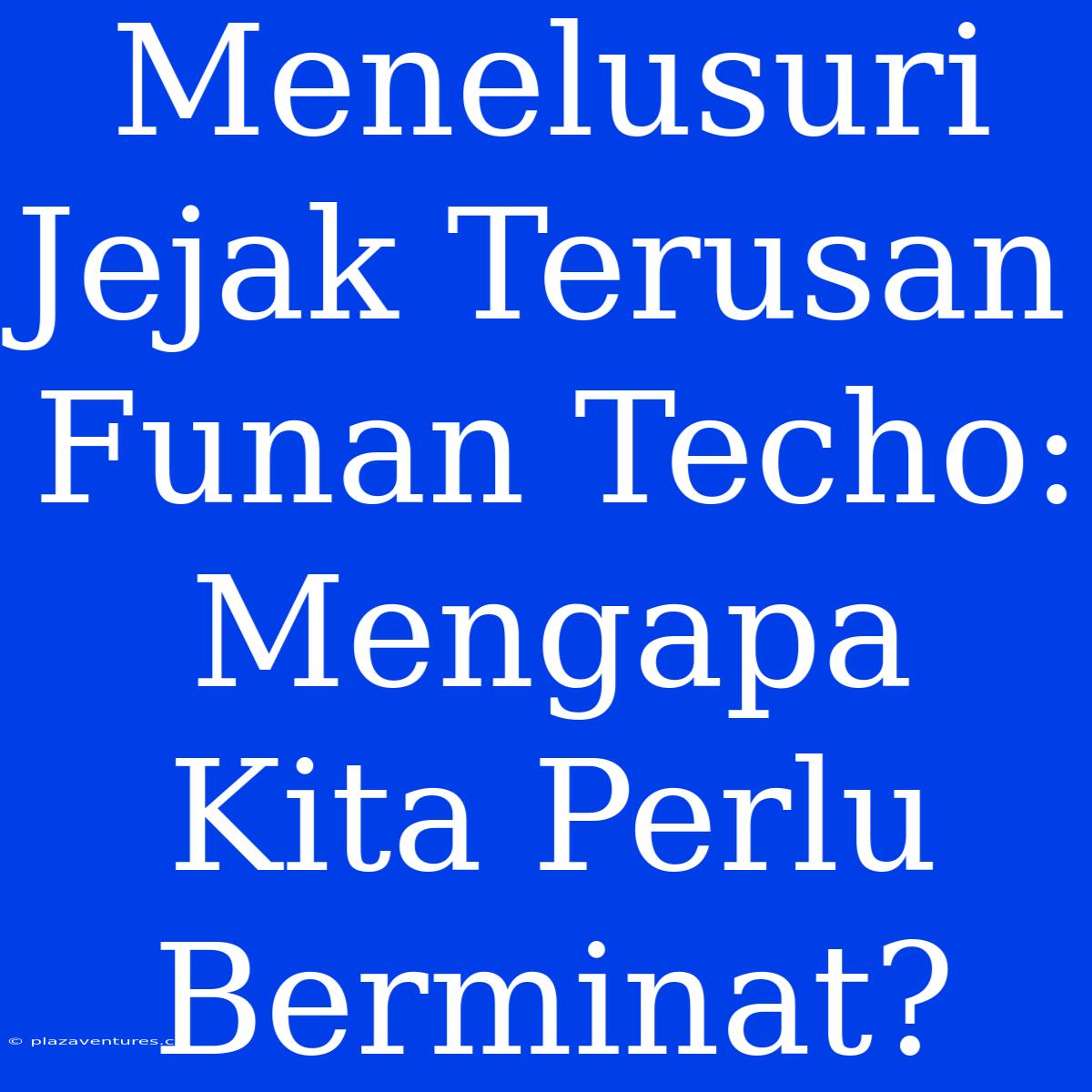 Menelusuri Jejak Terusan Funan Techo: Mengapa Kita Perlu Berminat?