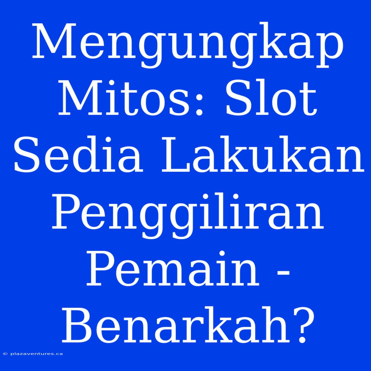 Mengungkap Mitos: Slot Sedia Lakukan Penggiliran Pemain - Benarkah?