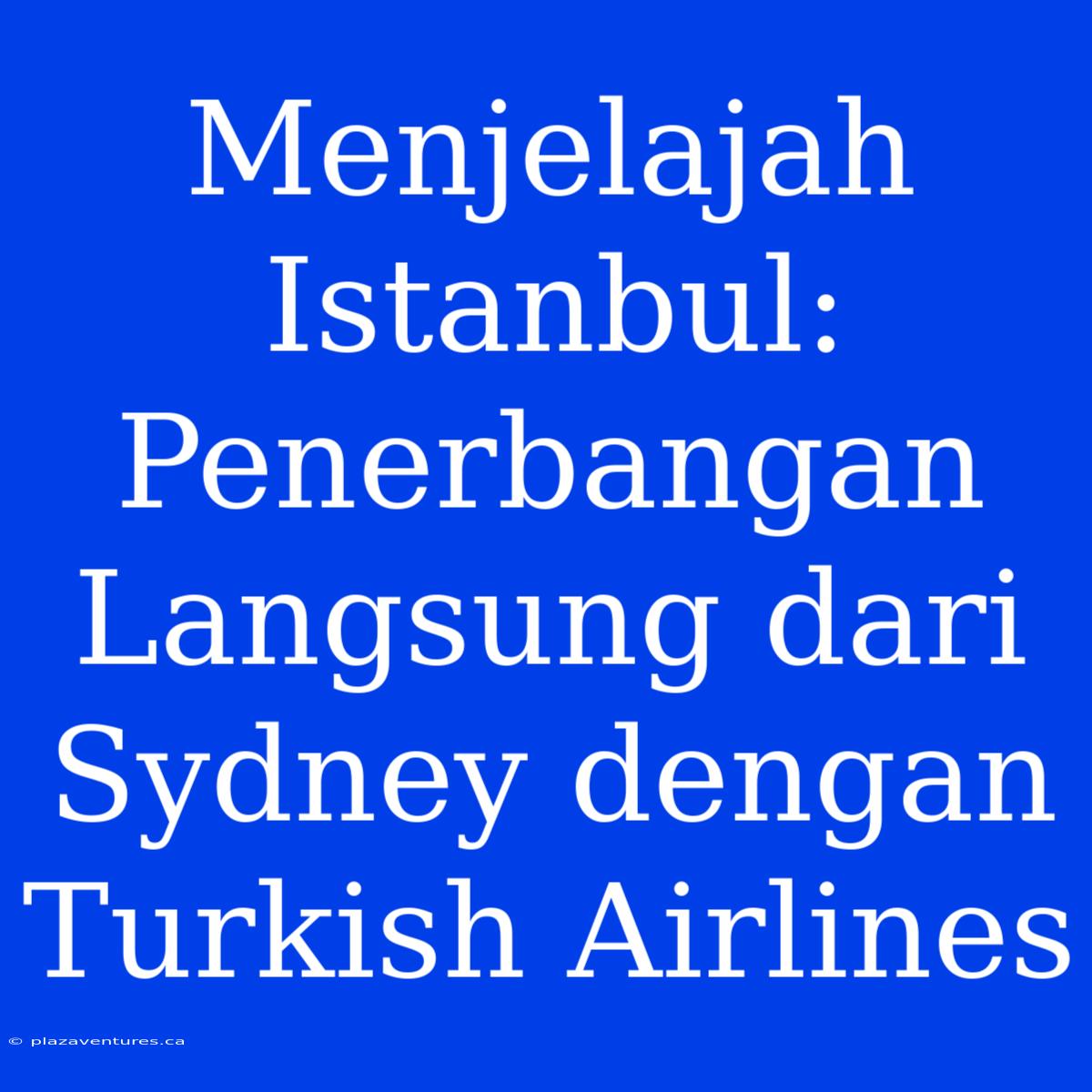 Menjelajah Istanbul: Penerbangan Langsung Dari Sydney Dengan Turkish Airlines