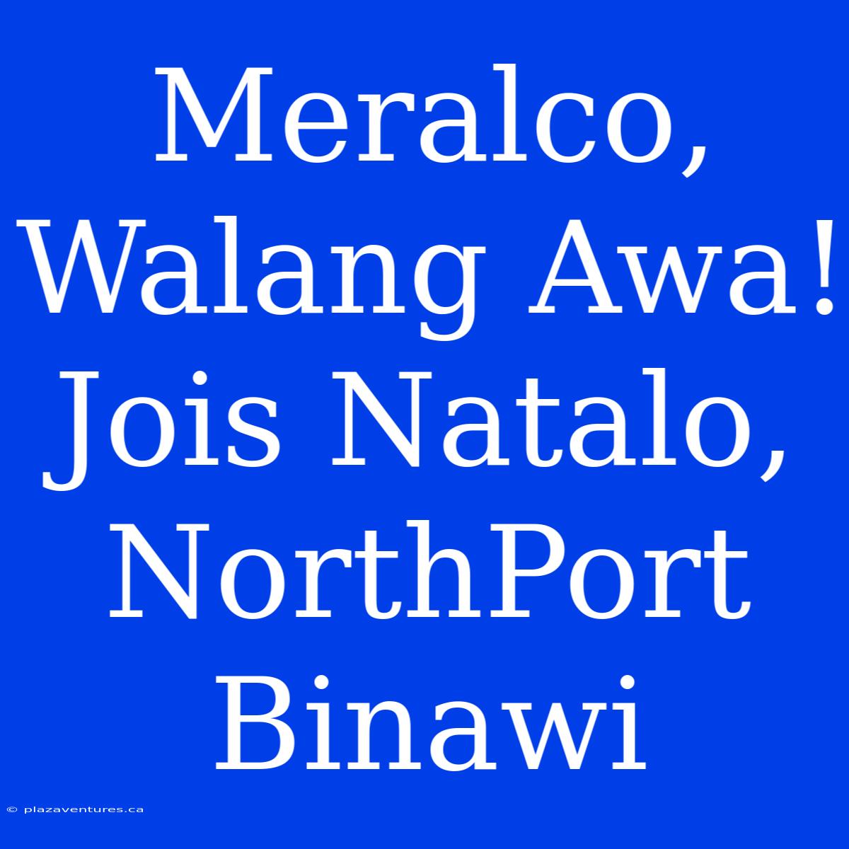 Meralco, Walang Awa! Jois Natalo, NorthPort Binawi