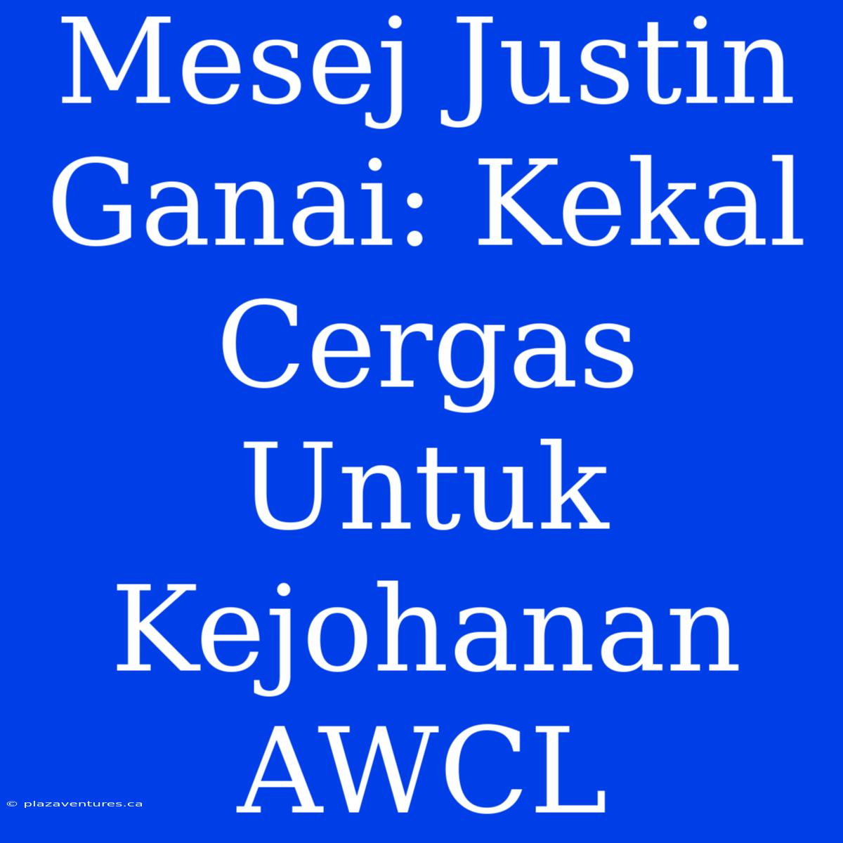 Mesej Justin Ganai: Kekal Cergas Untuk Kejohanan AWCL