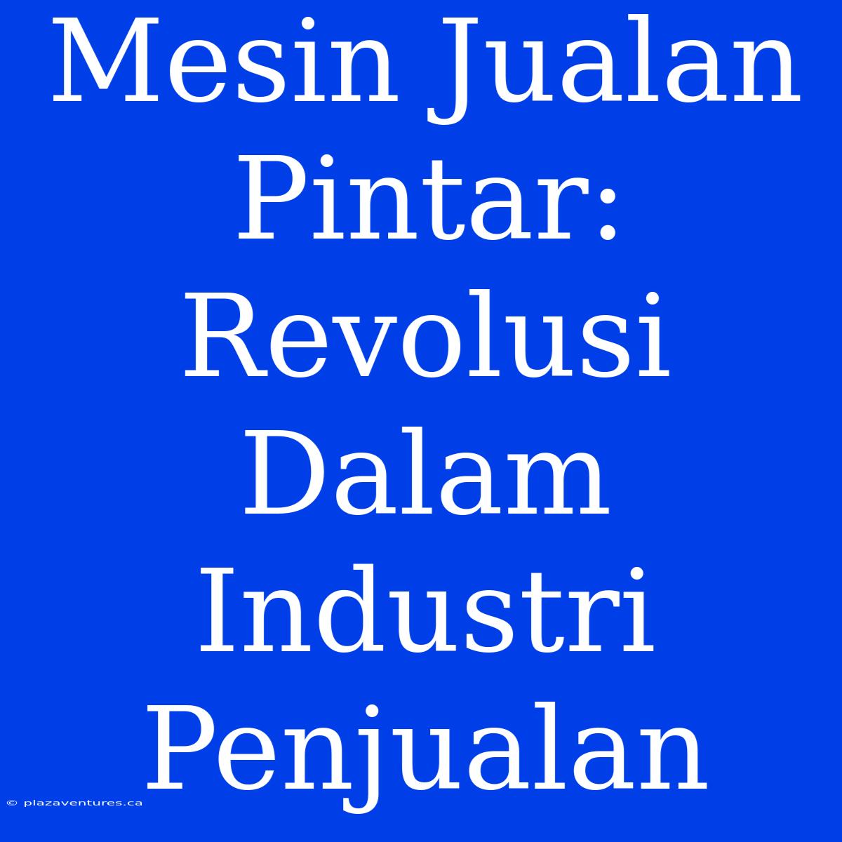 Mesin Jualan Pintar: Revolusi Dalam Industri Penjualan