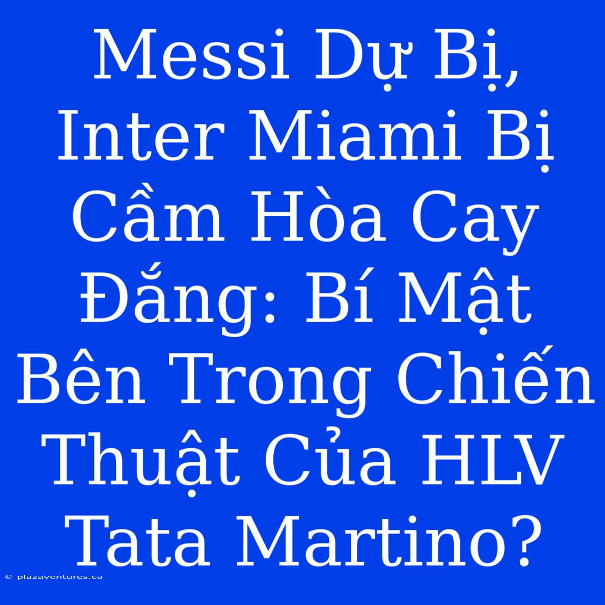 Messi Dự Bị, Inter Miami Bị Cầm Hòa Cay Đắng: Bí Mật Bên Trong Chiến Thuật Của HLV Tata Martino?