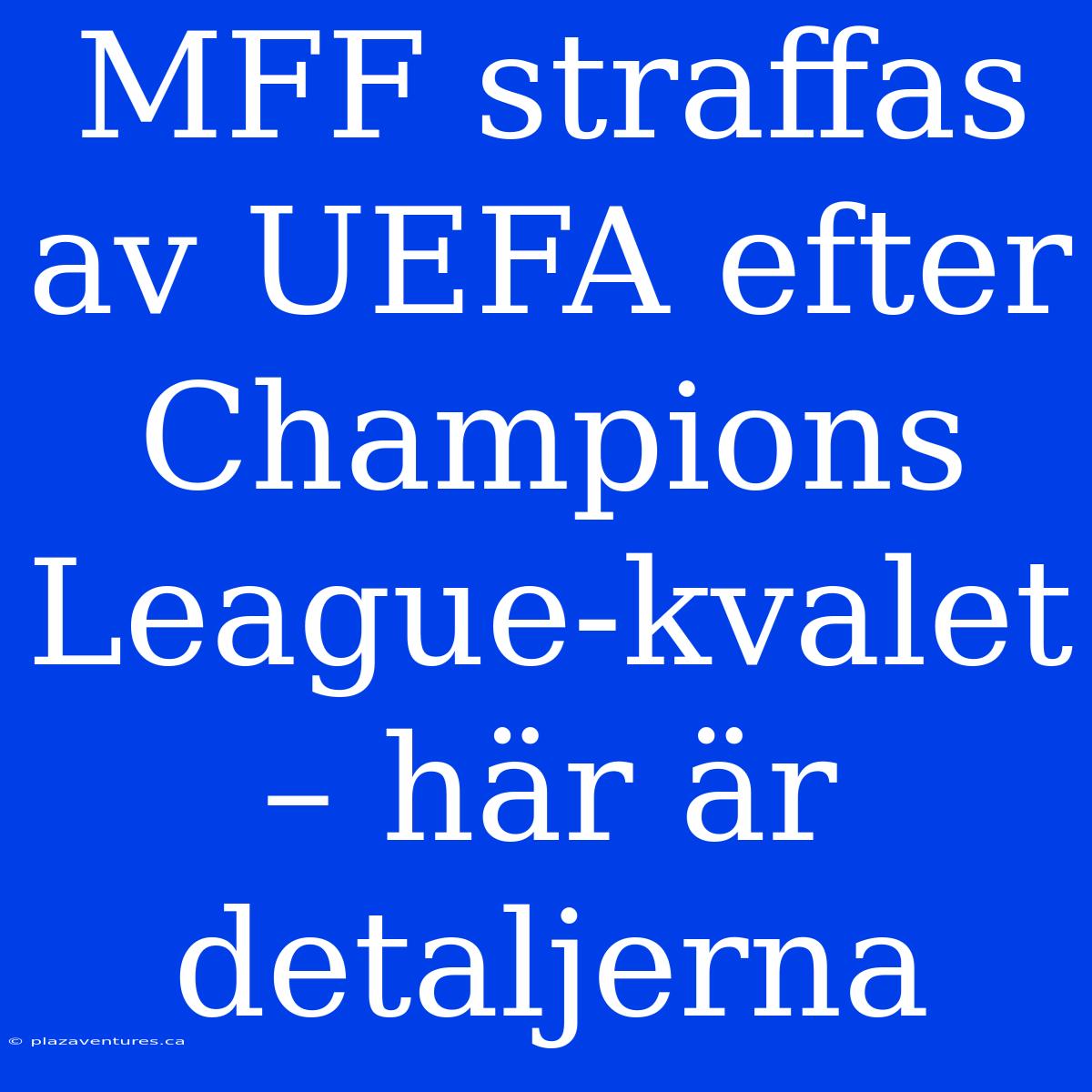 MFF Straffas Av UEFA Efter Champions League-kvalet – Här Är Detaljerna