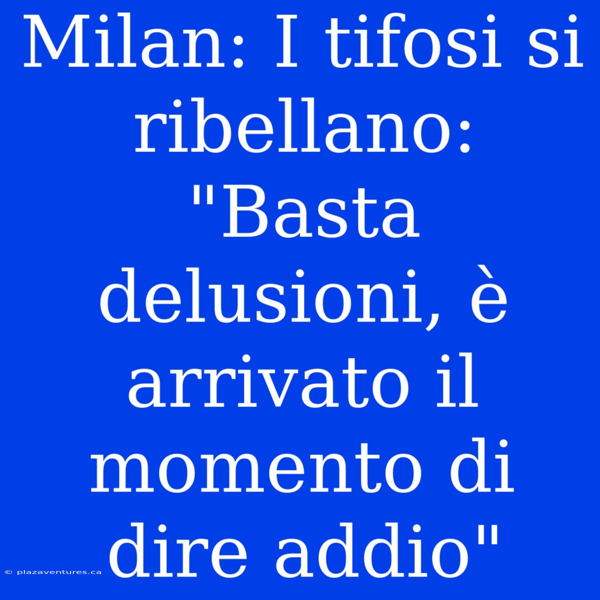 Milan: I Tifosi Si Ribellano: 