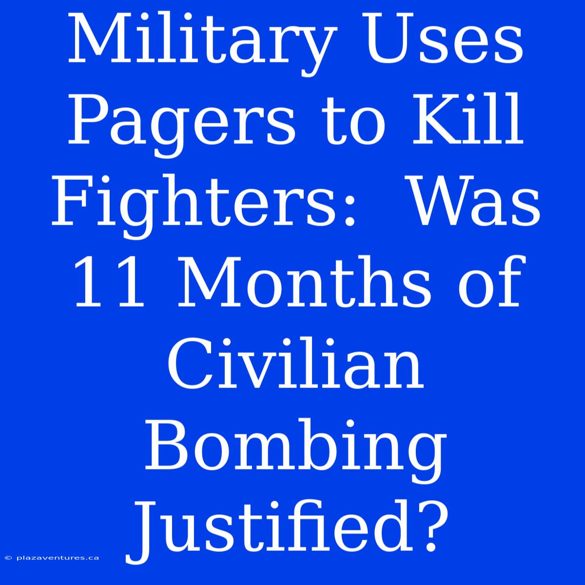 Military Uses Pagers To Kill Fighters:  Was 11 Months Of Civilian Bombing Justified?