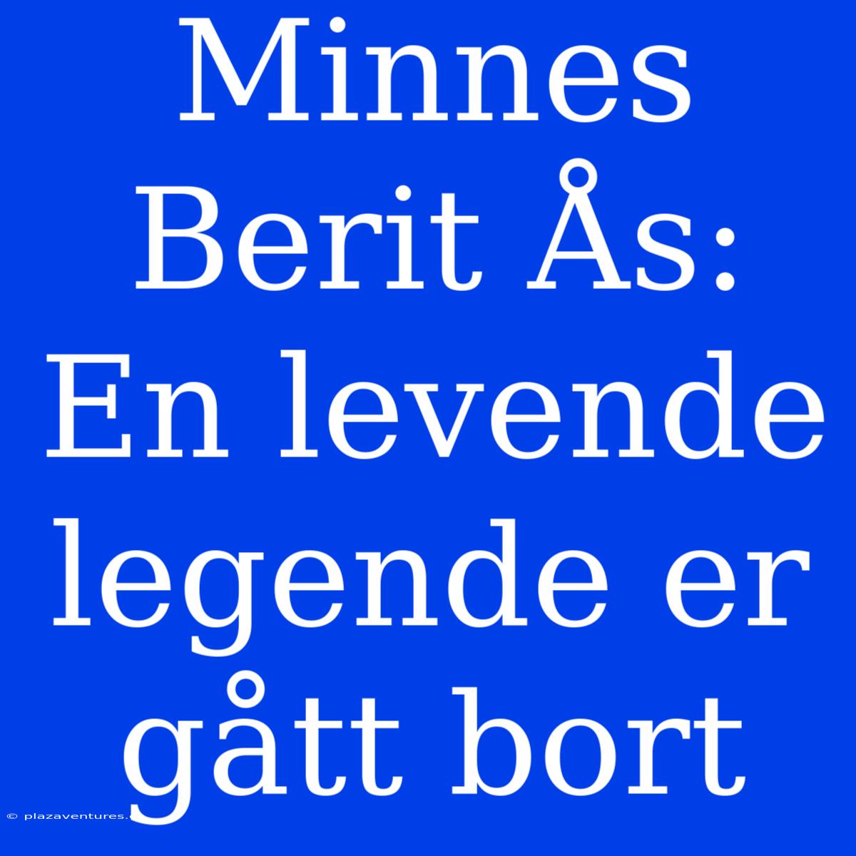 Minnes Berit Ås: En Levende Legende Er Gått Bort