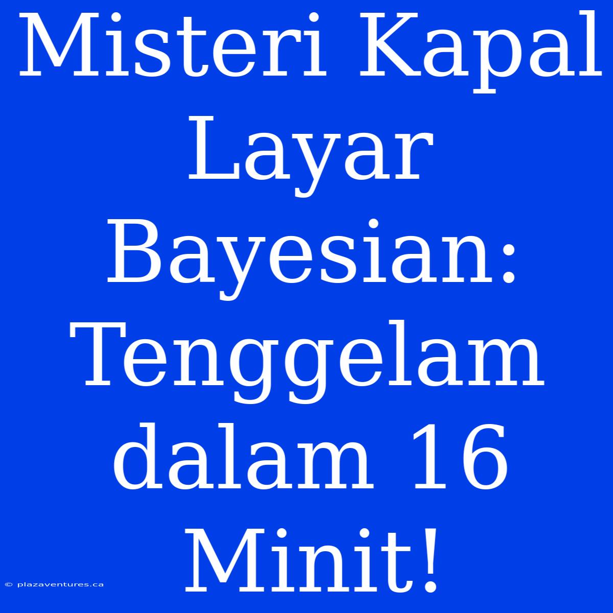 Misteri Kapal Layar Bayesian: Tenggelam Dalam 16 Minit!