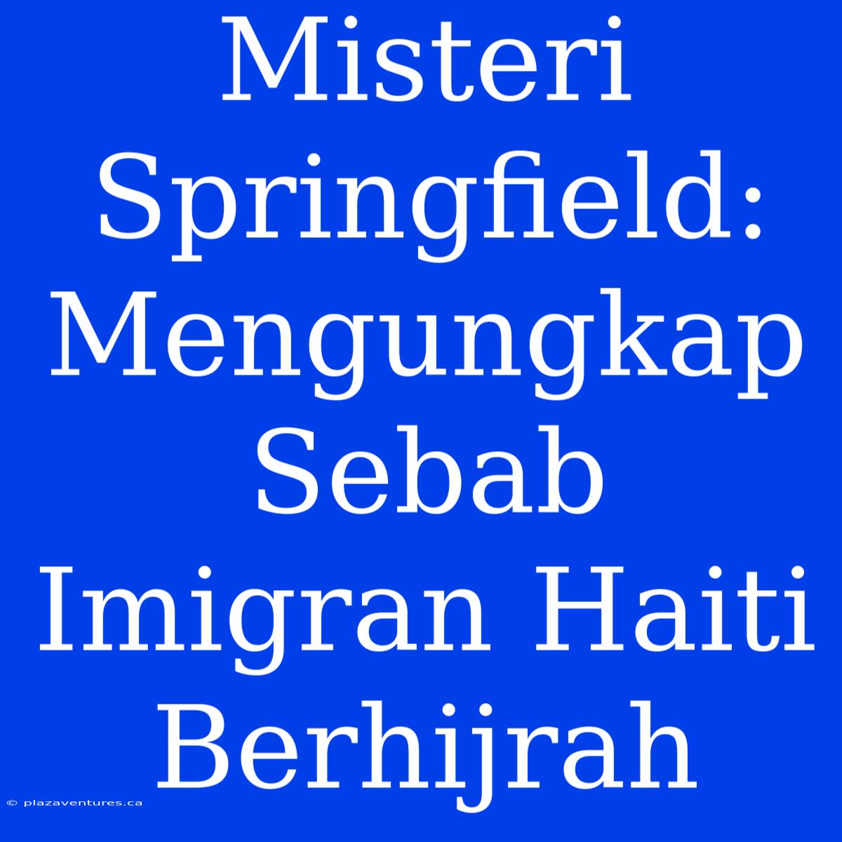 Misteri Springfield: Mengungkap Sebab Imigran Haiti Berhijrah