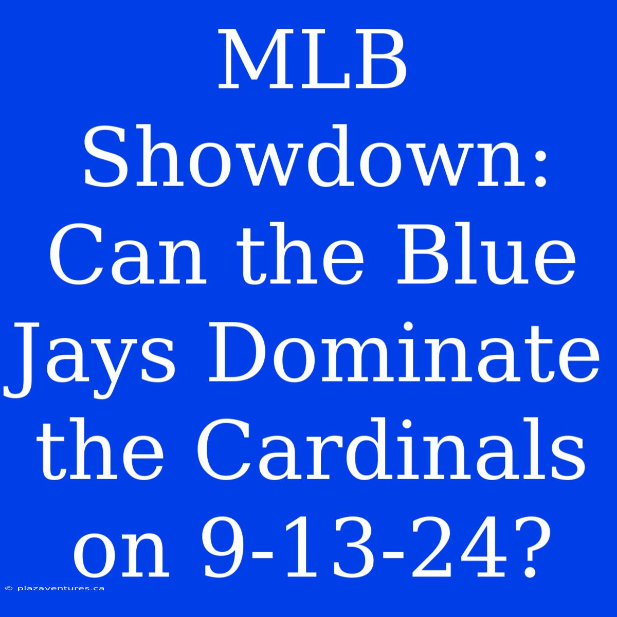 MLB Showdown: Can The Blue Jays Dominate The Cardinals On 9-13-24?