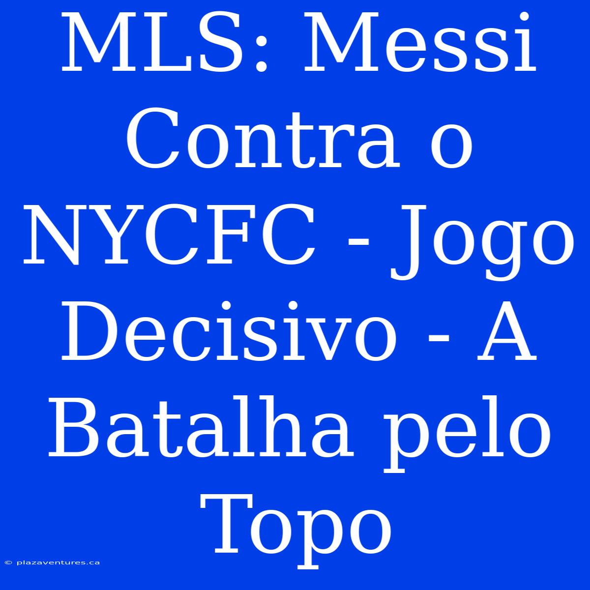 MLS: Messi Contra O NYCFC - Jogo Decisivo - A Batalha Pelo Topo