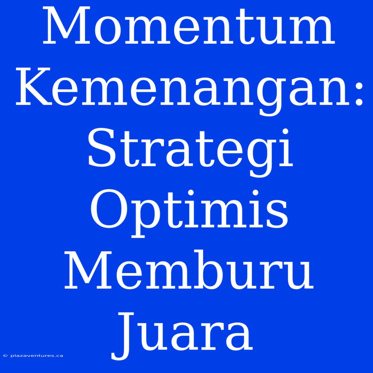 Momentum Kemenangan:  Strategi Optimis Memburu Juara