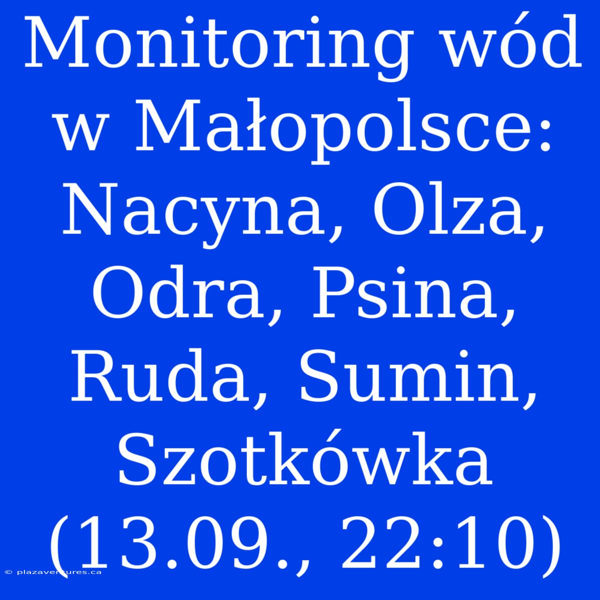 Monitoring Wód W Małopolsce: Nacyna, Olza, Odra, Psina, Ruda, Sumin, Szotkówka (13.09., 22:10)