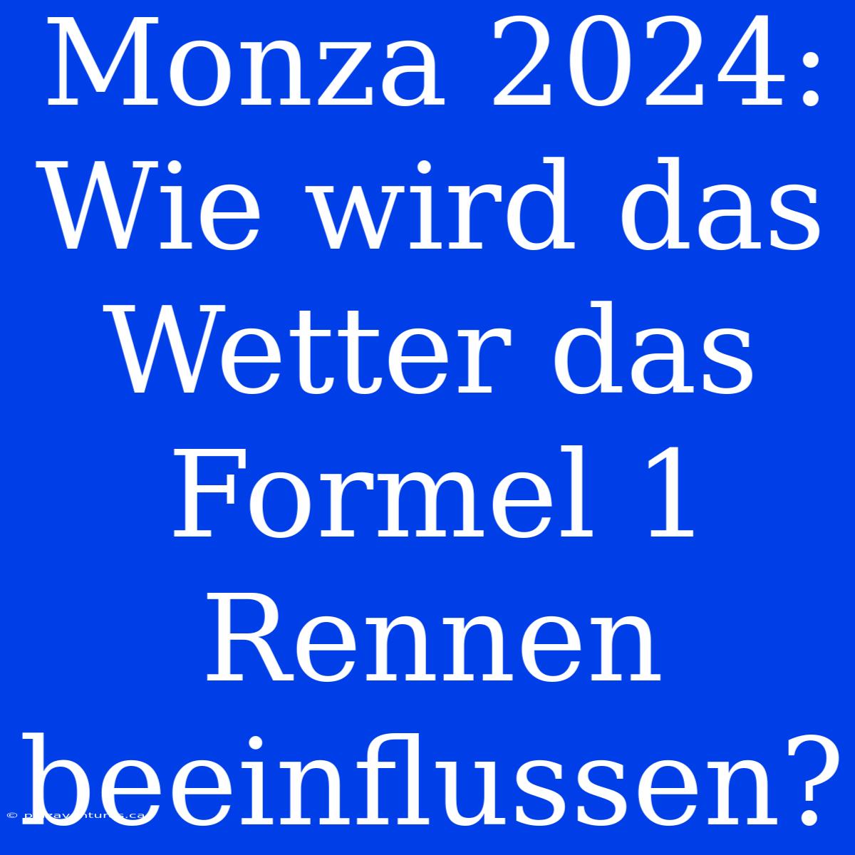 Monza 2024: Wie Wird Das Wetter Das Formel 1 Rennen Beeinflussen?