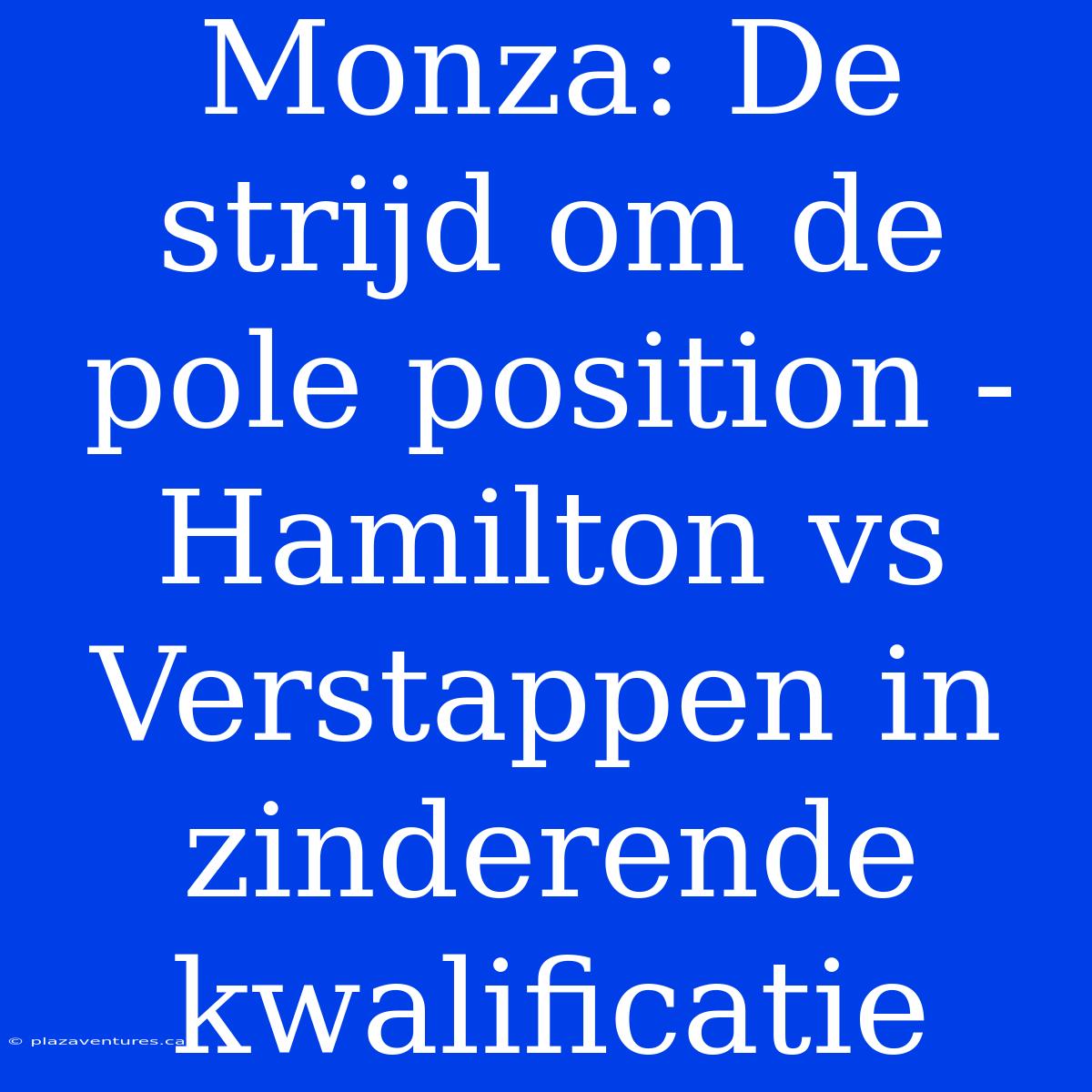 Monza: De Strijd Om De Pole Position - Hamilton Vs Verstappen In Zinderende Kwalificatie