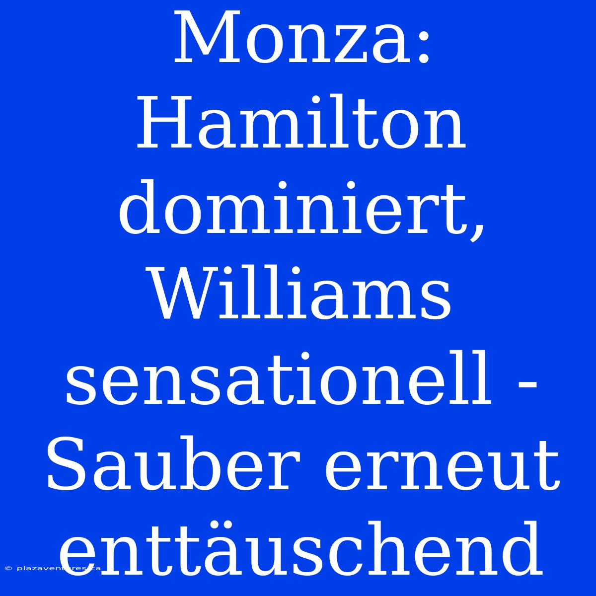 Monza: Hamilton Dominiert, Williams Sensationell - Sauber Erneut Enttäuschend