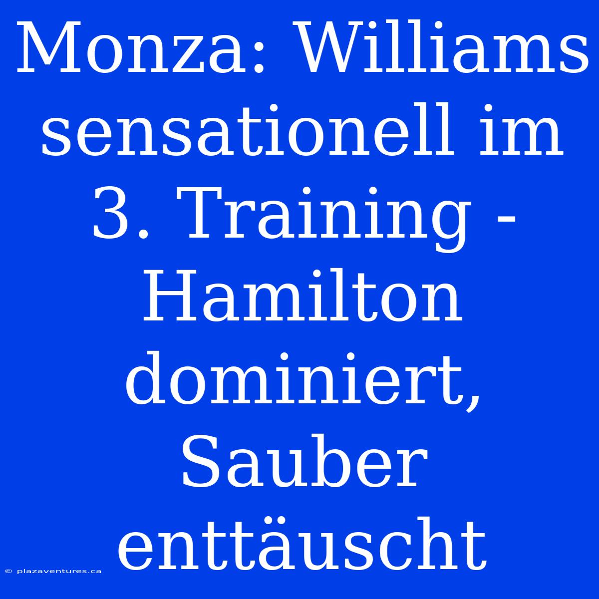 Monza: Williams Sensationell Im 3. Training - Hamilton Dominiert, Sauber Enttäuscht