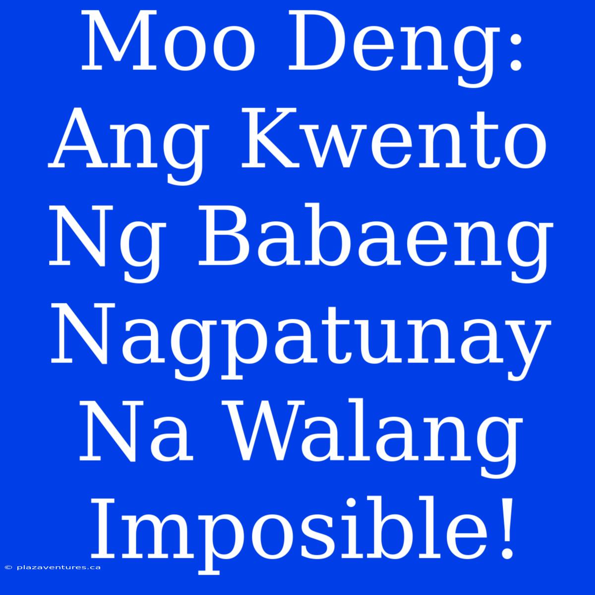 Moo Deng:  Ang Kwento Ng Babaeng Nagpatunay Na Walang Imposible!