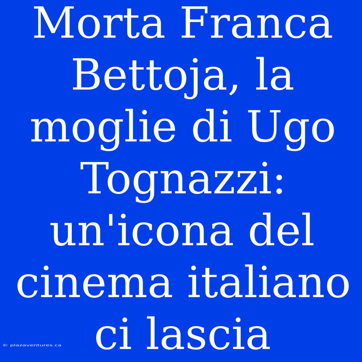 Morta Franca Bettoja, La Moglie Di Ugo Tognazzi: Un'icona Del Cinema Italiano Ci Lascia