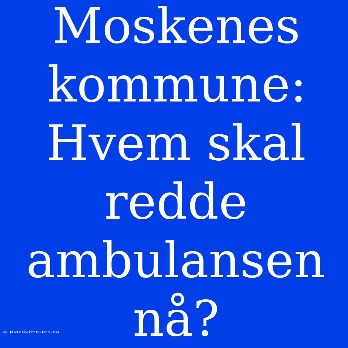 Moskenes Kommune: Hvem Skal Redde Ambulansen Nå?