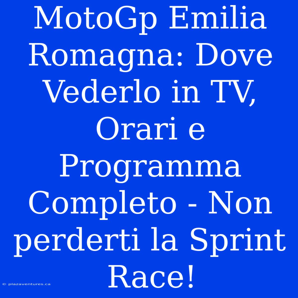 MotoGp Emilia Romagna: Dove Vederlo In TV, Orari E Programma Completo - Non Perderti La Sprint Race!