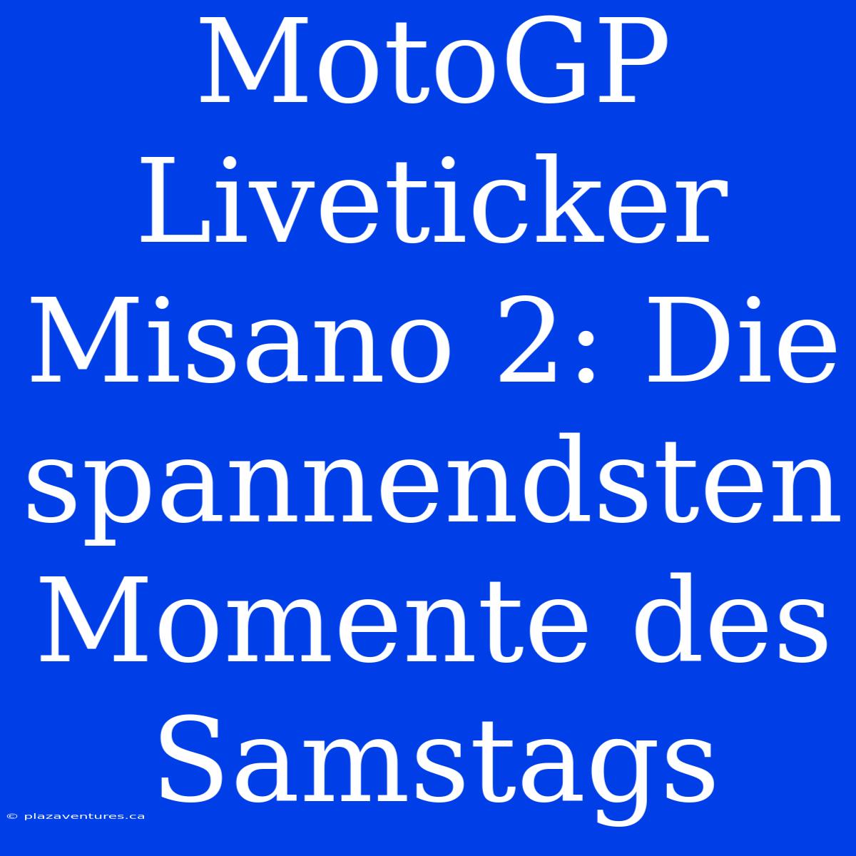 MotoGP Liveticker Misano 2: Die Spannendsten Momente Des Samstags