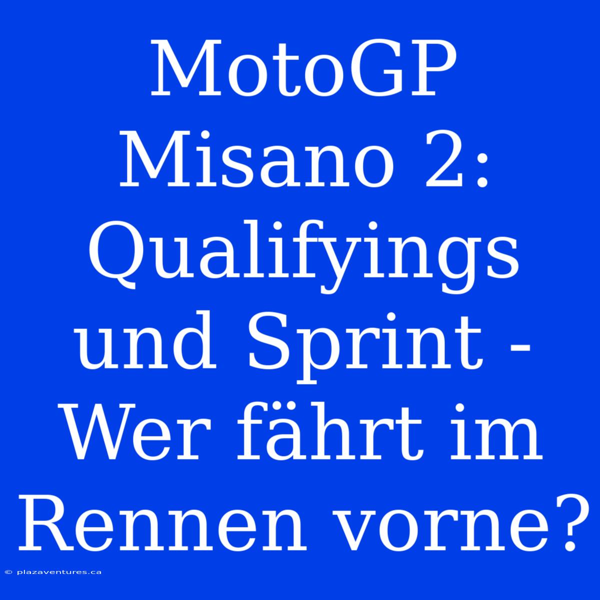 MotoGP Misano 2: Qualifyings Und Sprint - Wer Fährt Im Rennen Vorne?