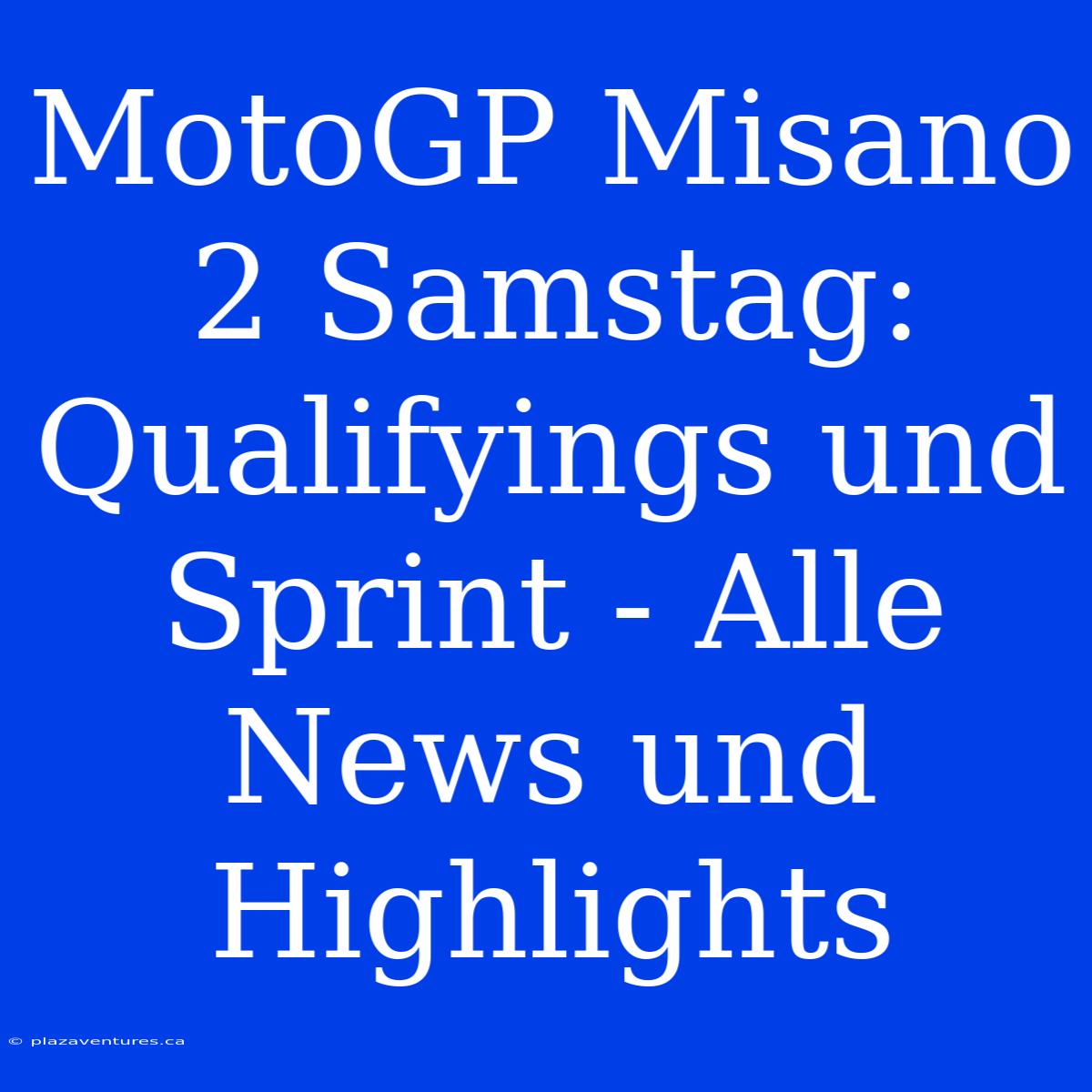 MotoGP Misano 2 Samstag: Qualifyings Und Sprint - Alle News Und Highlights