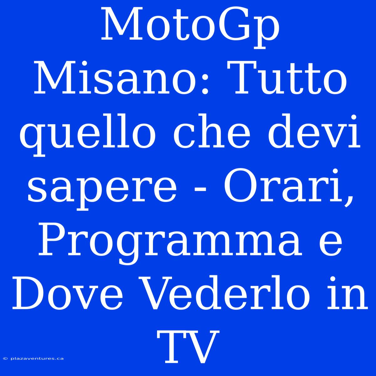 MotoGp Misano: Tutto Quello Che Devi Sapere - Orari, Programma E Dove Vederlo In TV