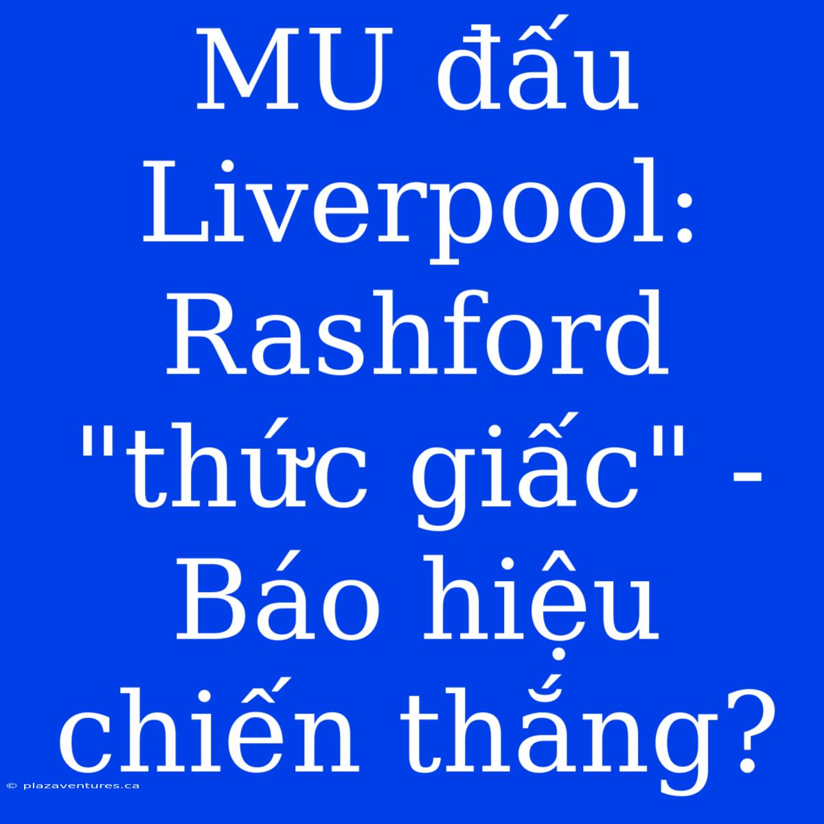 MU Đấu Liverpool: Rashford 