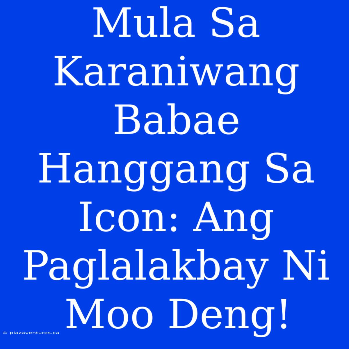 Mula Sa Karaniwang Babae Hanggang Sa Icon: Ang Paglalakbay Ni Moo Deng!