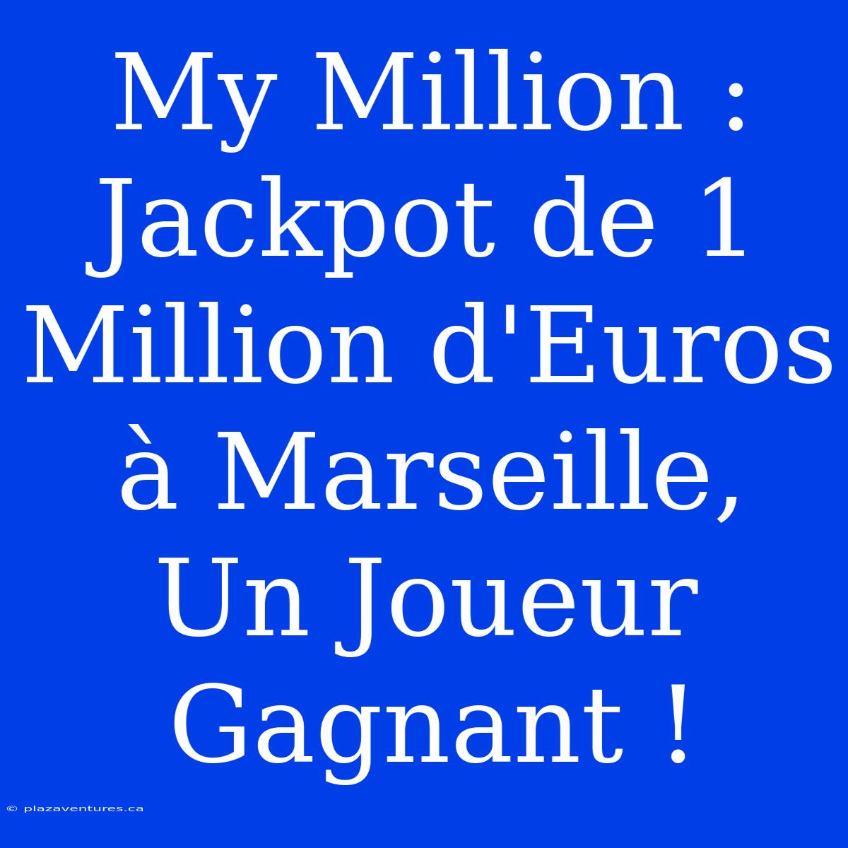 My Million : Jackpot De 1 Million D'Euros À Marseille, Un Joueur Gagnant !