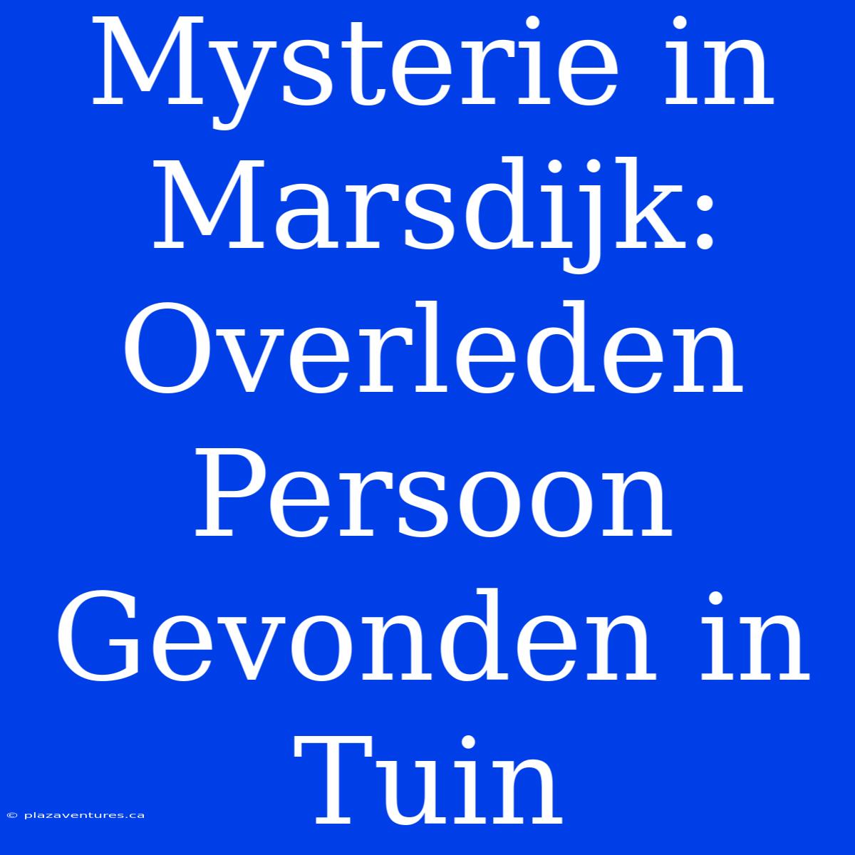 Mysterie In Marsdijk: Overleden Persoon Gevonden In Tuin