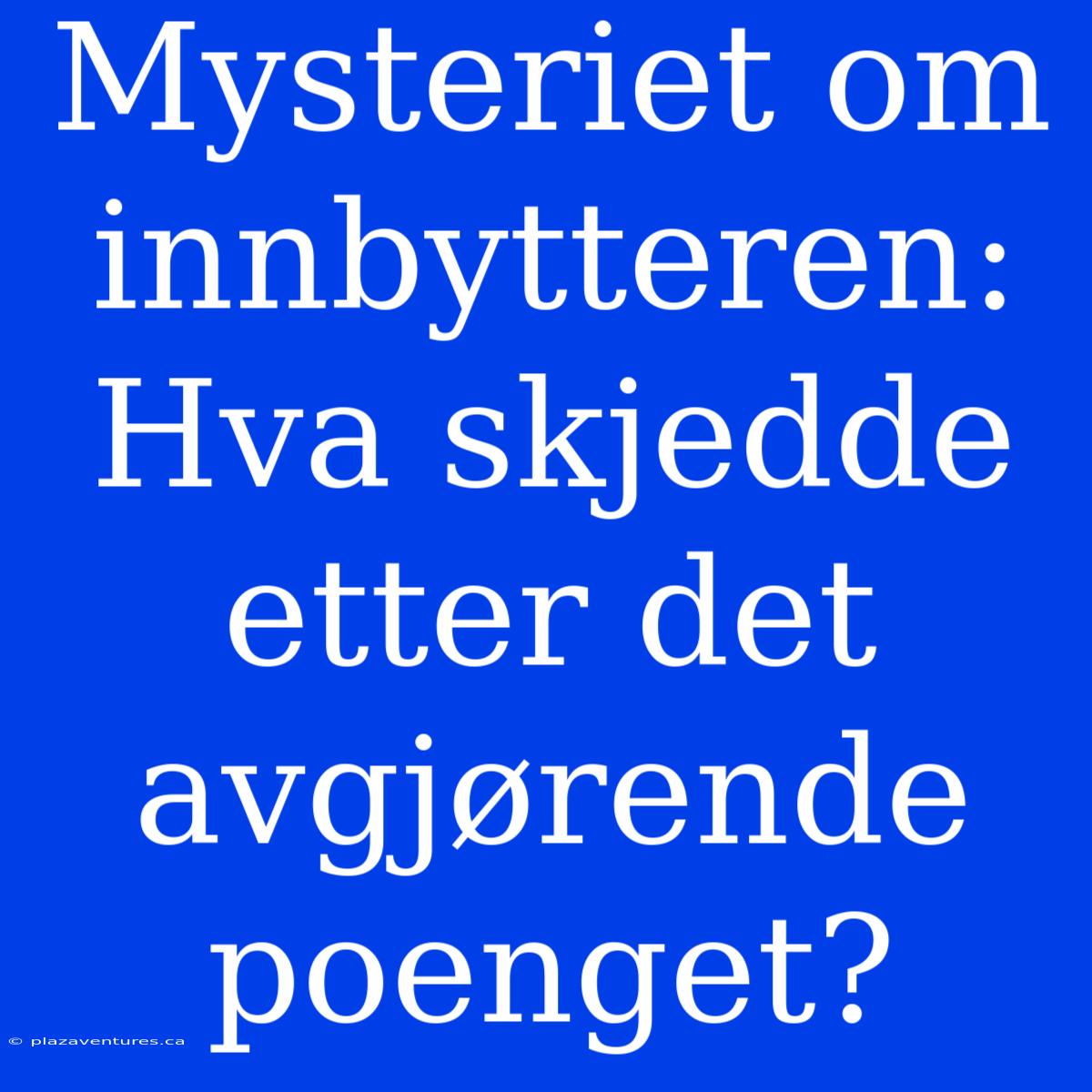 Mysteriet Om Innbytteren: Hva Skjedde Etter Det Avgjørende Poenget?